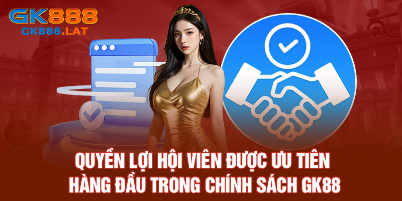 Quyền lợi hội viên được ưu tiên hàng đầu trong chính sách GK88